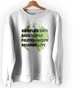 Birthplace Earth Race Human Politics Freedom Love Sweatshirt Earth Day Costume Birthplace Earth Race Human Politics Freedom Love Sweatshirt Earth Day Costume