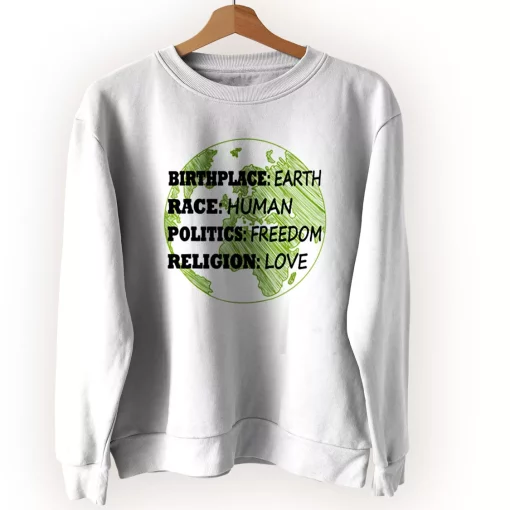 Birthplace Earth Race Human Politics Freedom Love Sweatshirt Earth Day Costume