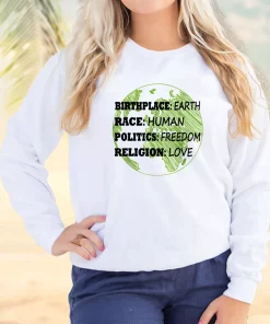 Birthplace Earth Race Human Politics Freedom Love Sweatshirt Earth Day Costume