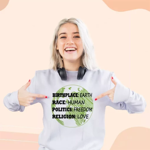 Birthplace Earth Race Human Politics Freedom Love Sweatshirt Earth Day Costume