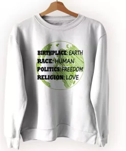 Birthplace Earth Race Human Politics Freedom Love Sweatshirt Earth Day Costume 3 Birthplace Earth Race Human Politics Freedom Love Sweatshirt Earth Day Costume 4
