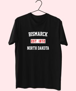 Bismarck Est 1872 North Dakota Fashionable T Shirt Bismarck Est 1872 North Dakota Fashionable T Shirt