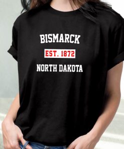 Bismarck Est 1872 North Dakota Fashionable T Shirt