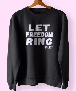 Black History Let Freedom Ring Martin Luther King Jr MLK Sweatshirt