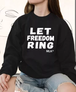 Black History Let Freedom Ring Martin Luther King Jr MLK Sweatshirt