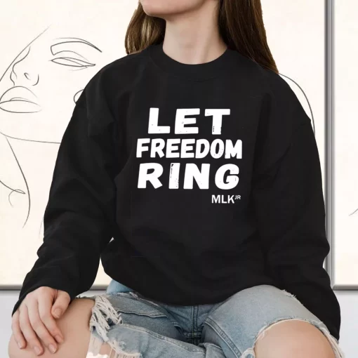 Black History Let Freedom Ring Martin Luther King Jr MLK Sweatshirt