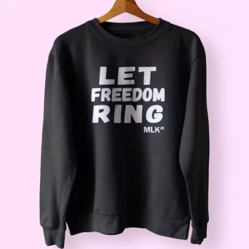 Black History Let Freedom Ring Martin Luther King Jr MLK Sweatshirt