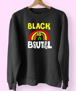 Black Is Beautiful Like Rainbow Trendy 80s Sweatshirt Black Is Beautiful Like Rainbow Trendy 80s Sweatshirt