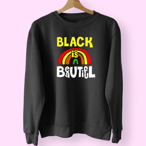 Black Is  Beautiful Like Rainbow Trendy 80s Sweatshirt