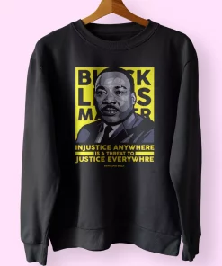 Black Lives Matter Martin Luther King Jr MLK Sweatshirt Black Lives Matter Martin Luther King Jr MLK Sweatshirt