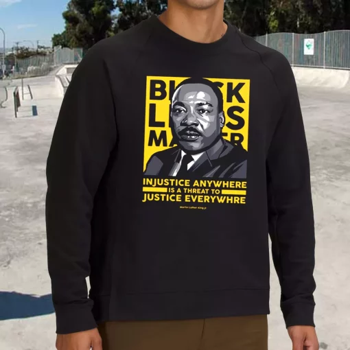 Black Lives Matter Martin Luther King Jr MLK Sweatshirt