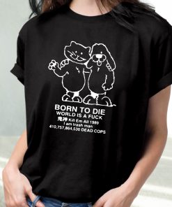 Born To Die World Is A F Ck Killem All Meme Funny T Shirt