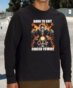 Born To Shit Forced To Wipe Funny Sweatshirt 3