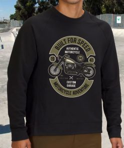 Built For Speed Motorcycle Funny Graphic Sweatshirt 2 Built For Speed Motorcycle Funny Graphic Sweatshirt 3