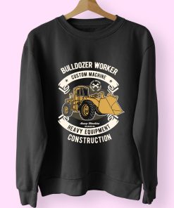Bulldozer Worker Funny Graphic Sweatshirt