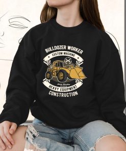 Bulldozer Worker Funny Graphic Sweatshirt