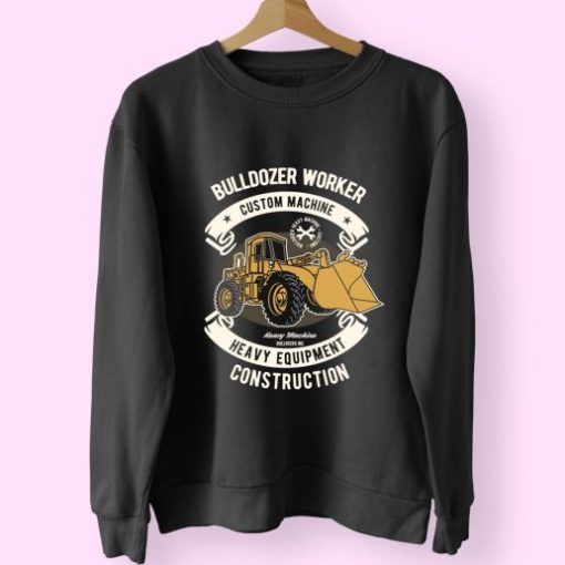 Bulldozer Worker Funny Graphic Sweatshirt