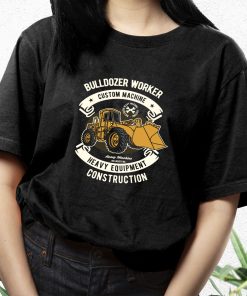 Bulldozer Worker Funny Graphic T Shirt