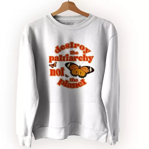 Butterfly Destroy The Patriarchy Not The Planet Sweatshirt Earth Day Costume