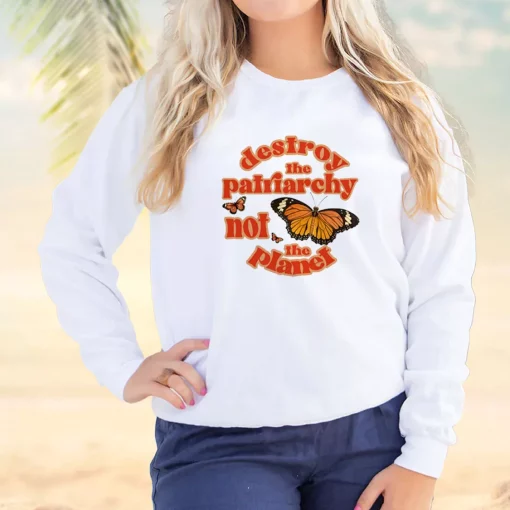 Butterfly Destroy The Patriarchy Not The Planet Sweatshirt Earth Day Costume