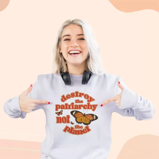 Butterfly Destroy The Patriarchy Not The Planet Sweatshirt Earth Day Costume