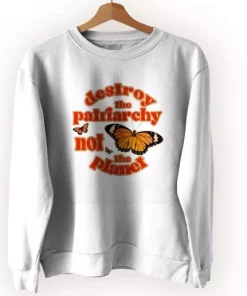 Butterfly Destroy The Patriarchy Not The Planet Sweatshirt Earth Day Costume 3 Butterfly Destroy The Patriarchy Not The Planet Sweatshirt Earth Day Costume 4