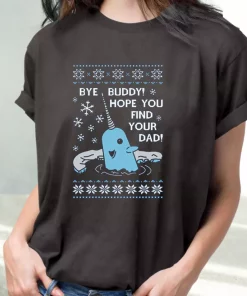 Bye Buddy Hope You Find Your Dad Elf Narwhal T Shirt Xmas Design