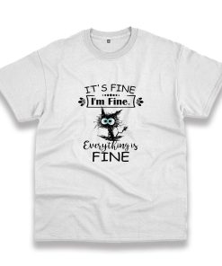 Cat It’S Fine I’M Fine Everything Is Fine Casual T Shirt Cat It’S Fine I’M Fine Everything Is Fine Casual T Shirt