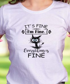 Cat It’S Fine I’M Fine Everything Is Fine Casual T Shirt