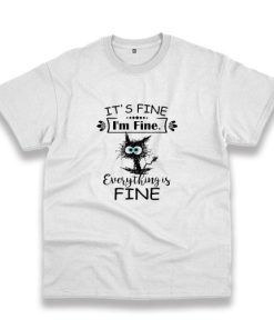 Cat It'S Fine I'M Fine Everything Is Fine Casual T Shirt 3 Cat ItS Fine IM Fine Everything Is Fine Casual T Shirt 4