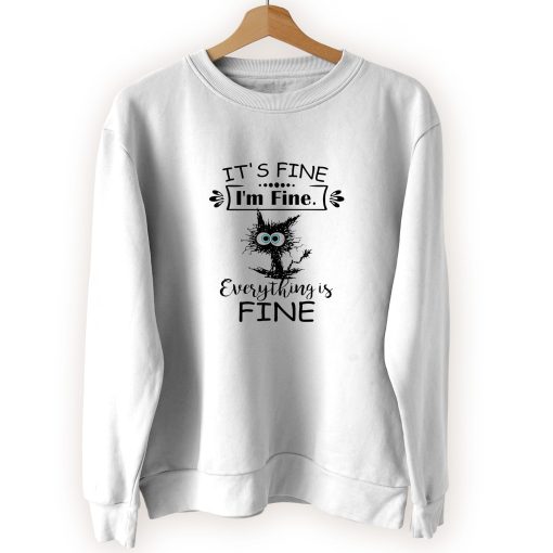 Cat It’s Fine I’m Fine Everything Is Fine Cool Sweatshirt