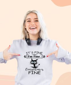 Cat It’s Fine I’m Fine Everything Is Fine Cool Sweatshirt