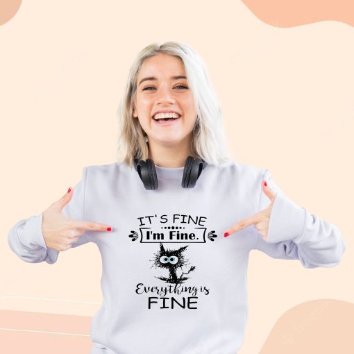 Cat It’s Fine I’m Fine Everything Is Fine Cool Sweatshirt