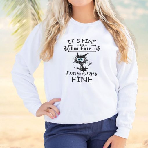 Cat It’s Fine I’m Fine Everything Is Fine Cool Sweatshirt