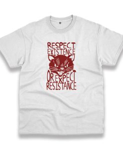 Cat Respect Existence Or Expect Resistance Trendy Casual T Shirt Cat Respect Existence Or Expect Resistance Trendy Casual T Shirt