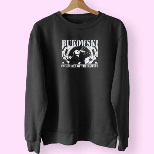 Charles Bukowski Pleasures Of The Damned Sweatshirt Design