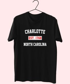Charlotte Est 1768 North Carolina Fashionable T Shirt