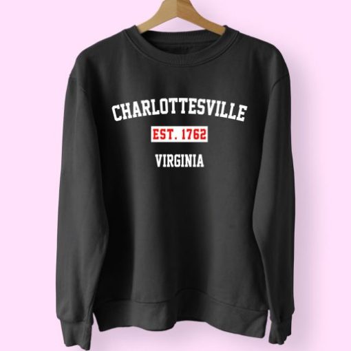 Charlottesville Est 1762 Virginia Classy Sweatshirt