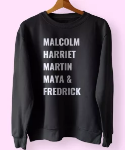 Civil Rights Icons Malcolm Harriet Martin Maya Fredrick MLK Sweatshirt