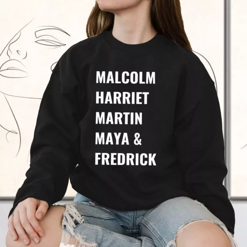 Civil Rights Icons Malcolm Harriet Martin Maya Fredrick MLK Sweatshirt