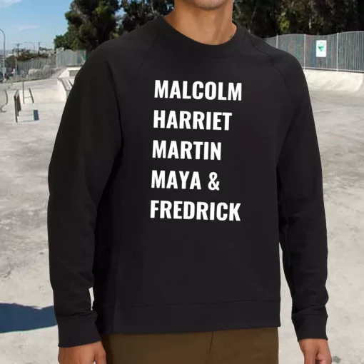 Civil Rights Icons Malcolm Harriet Martin Maya Fredrick MLK Sweatshirt