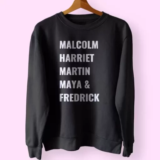 Civil Rights Icons Malcolm Harriet Martin Maya Fredrick MLK Sweatshirt