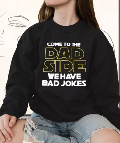 Come To The Dad Side We Have Bad Jokes Funny Father Day Sweatshirt
