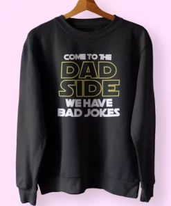 Come To The Dad Side We Have Bad Jokes Funny Father Day Sweatshirt 4