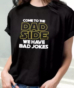 Come To The Dad Side We Have Bad Jokes T Shirt For Dad 2 Come To The Dad Side We Have Bad Jokes T Shirt For Dad 3