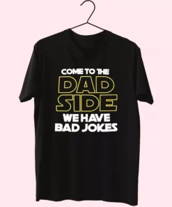 Come To The Dad Side We Have Bad Jokes T Shirt For Dad 3 Come To The Dad Side We Have Bad Jokes T Shirt For Dad 4