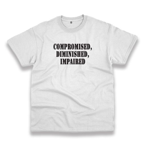 Compromised Diminished Impaired Recession Quote T Shirt