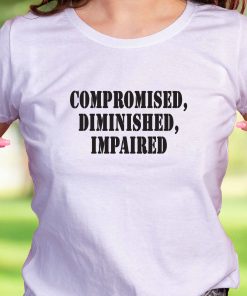 Compromised Diminished Impaired Recession Quote T Shirt