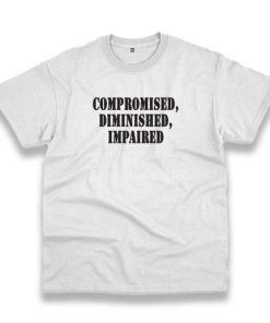 Compromised Diminished Impaired Recession Quote T Shirt 3 Compromised Diminished Impaired Recession Quote T Shirt 4