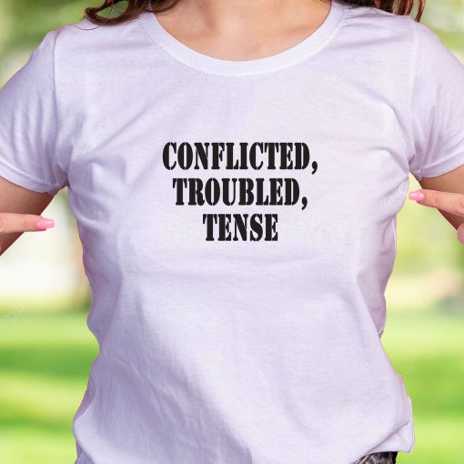 Conflicted Troubled Tense Recession Quote T Shirt